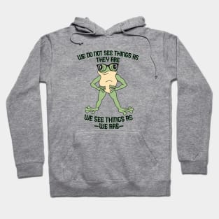 We see things as WE are. Hoodie